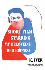 Short Film Starring My Beloved's Red Bronco: Poems hind ja info | Luule | kaup24.ee