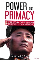 Power and Primacy: A Recent History of Western Intervention in the Asia-Pacific New edition hind ja info | Ühiskonnateemalised raamatud | kaup24.ee