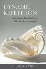 Dynamic Repetition - History and Messianism in Modern Jewish Thought: History and Messianism in Modern Jewish Thought hind ja info | Usukirjandus, religioossed raamatud | kaup24.ee