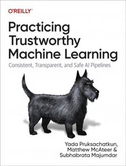 Practicing Trustworthy Machine Learning: Consistent, Transparent, and Fair AI Pipelines цена и информация | Книги по экономике | kaup24.ee