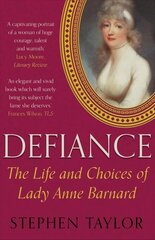 Defiance: The Life and Choices of Lady Anne Barnard Main цена и информация | Биографии, автобиогафии, мемуары | kaup24.ee
