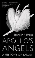 Apollo's Angels: A History Of Ballet hind ja info | Ajalooraamatud | kaup24.ee