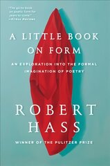 Little Book on Form: An Exploration into the Formal Imagination of Poetry цена и информация | Исторические книги | kaup24.ee
