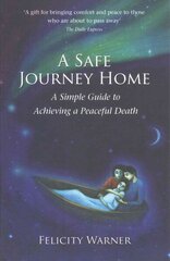 Safe Journey Home: A Simple Guide to Achieving a Peaceful Death hind ja info | Eneseabiraamatud | kaup24.ee