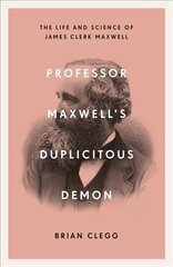 Professor Maxwell's Duplicitous Demon: The Life and Science of James Clerk Maxwell цена и информация | Книги по экономике | kaup24.ee