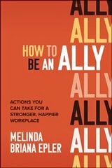 How to Be an Ally: Actions You Can Take for a Stronger, Happier Workplace цена и информация | Книги по экономике | kaup24.ee