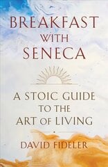 Breakfast with Seneca: A Stoic Guide to the Art of Living hind ja info | Ajalooraamatud | kaup24.ee