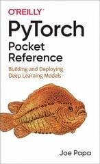 PyTorch Pocket Reference: Building and Deploying Deep Learning Models hind ja info | Majandusalased raamatud | kaup24.ee