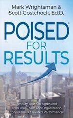POISED for Results: Amplify Your Strengths and Lead Your Team and Organization to Sustained, Elevated Performance hind ja info | Majandusalased raamatud | kaup24.ee
