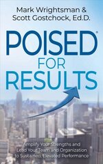 POISED for Results: Amplify Your Strengths and Lead Your Team and Organization to Sustained, Elevated Performance цена и информация | Книги по экономике | kaup24.ee