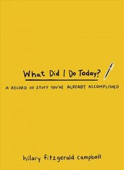 What Did I Do Today?: A Record of Stuff You've Already Accomplished hind ja info | Eneseabiraamatud | kaup24.ee