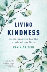 Living Kindness: Metta Practice for the Whole of Our Lives hind ja info | Usukirjandus, religioossed raamatud | kaup24.ee