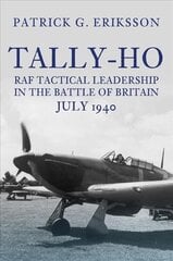 Tally-Ho: RAF Tactical Leadership in the Battle of Britain, July 1940 hind ja info | Ajalooraamatud | kaup24.ee