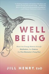 Well-Being: Understand the Fundamentals of Meditation, Chakras, the Five Elements & Feng Shui to Manage Your Energy hind ja info | Eneseabiraamatud | kaup24.ee