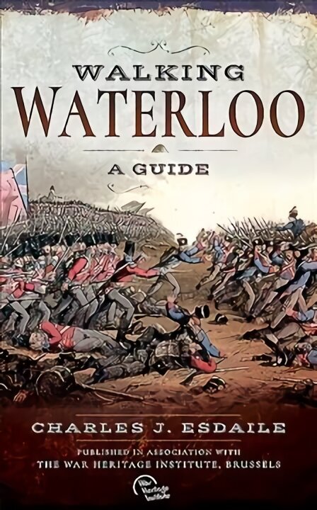 Walking Waterloo: A Guide цена и информация | Ajalooraamatud | kaup24.ee