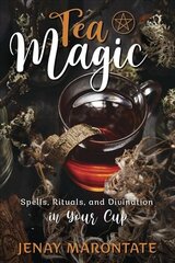 Tea Magic: Spells, Rituals, and Divination in Your Cup цена и информация | Самоучители | kaup24.ee