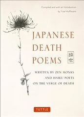 Japanese Death Poems: Written by Zen Monks and Haiku Poets on the Verge of Death цена и информация | Поэзия | kaup24.ee