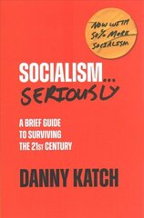 Socialism . . . Seriously: A Brief Guide to Surviving the 21st Century (Revised & Updated Edition) hind ja info | Fantaasia, müstika | kaup24.ee