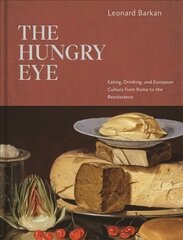 Hungry Eye: Eating, Drinking, and European Culture from Rome to the Renaissance цена и информация | Исторические книги | kaup24.ee