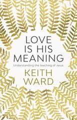 Love Is His Meaning: Understanding The Teaching Of Jesus цена и информация | Духовная литература | kaup24.ee