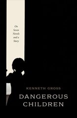 Dangerous Children: On Seven Novels and a Story цена и информация | Исторические книги | kaup24.ee