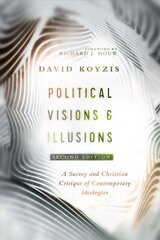 Political Visions & Illusions - A Survey & Christian Critique of Contemporary Ideologies: A Survey & Christian Critique of Contemporary Ideologies 2nd Edition цена и информация | Духовная литература | kaup24.ee