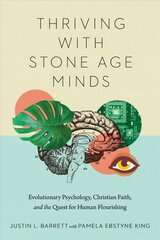 Thriving with Stone Age Minds - Evolutionary Psychology, Christian Faith, and the Quest for Human Flourishing: Evolutionary Psychology, Christian Faith, and the Quest for Human Flourishing hind ja info | Usukirjandus, religioossed raamatud | kaup24.ee