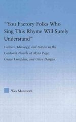 You Factory Folks Who Sing This Song Will Surely Understand: Culture, Ideology, and Action in the Gastonia Novels of Myra Page, Grace Lumpkin, and Olive Dargin hind ja info | Ajalooraamatud | kaup24.ee