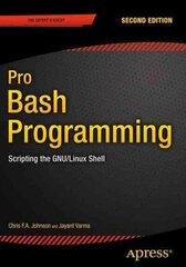 Pro Bash Programming, Second Edition: Scripting the GNU/Linux Shell 2015 2nd ed. hind ja info | Majandusalased raamatud | kaup24.ee