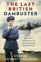 Last British Dambuster: One man's extraordinary life and the raid that changed history hind ja info | Elulooraamatud, biograafiad, memuaarid | kaup24.ee