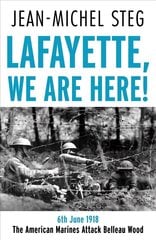 Lafayette We Are Here!: 6th June 1918: The American Marines Attack Belleau Wood hind ja info | Ajalooraamatud | kaup24.ee