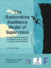 Restorative Resilience Model of Supervision: A Reader Exploring Resilience to Workplace Stress in Health and Social Care Professionals цена и информация | Книги по социальным наукам | kaup24.ee