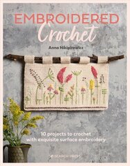 Embroidered Crochet: Enchanting Projects to Crochet and Embroider цена и информация | Книги о питании и здоровом образе жизни | kaup24.ee