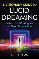 Visionary Guide to Lucid Dreaming: Methods for Working with the Deep Dream State hind ja info | Eneseabiraamatud | kaup24.ee