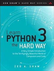 Learn Python 3 the Hard Way: A Very Simple Introduction to the Terrifyingly Beautiful World of Computers   and Code цена и информация | Книги по экономике | kaup24.ee