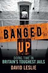 Banged Up!: Doing Time in Britain's Toughest Jails hind ja info | Elulooraamatud, biograafiad, memuaarid | kaup24.ee