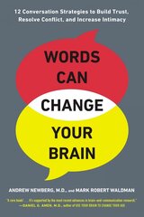 Words Can Change Your Brain: 12 Conversation Strategies to Build Trust, Resolve Conflict, and Increase Intimacy цена и информация | Самоучители | kaup24.ee