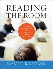 Reading the Room - Group Dynamics for Coaches and Leaders: Group Dynamics for Coaches and Leaders цена и информация | Книги по экономике | kaup24.ee