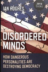 Disordered Minds: How Dangerous Personalities Are Destroying Democracy hind ja info | Ühiskonnateemalised raamatud | kaup24.ee