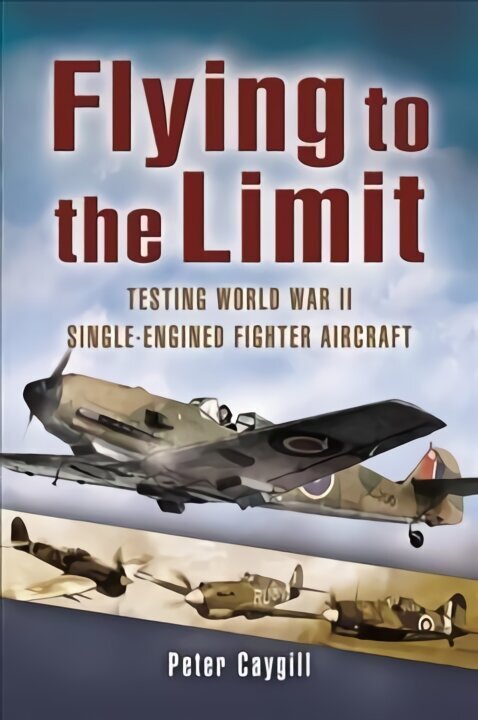Flying to the Limit: Testing World War II Single-Engined Fighter Aircraft hind ja info | Ühiskonnateemalised raamatud | kaup24.ee