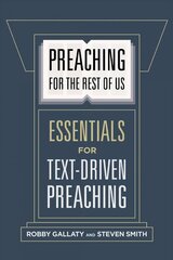 Preaching for the Rest of Us: Essentials for Text-Driven Preaching hind ja info | Usukirjandus, religioossed raamatud | kaup24.ee