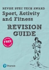 Pearson REVISE BTEC Tech Award Sport, Activity and Fitness Revision Guide: for home learning, 2022 and 2023 assessments and exams hind ja info | Noortekirjandus | kaup24.ee