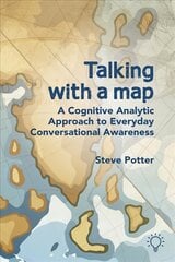 Talking with a Map: A Cognitive Analytic Approach to Everyday Conversational Awareness цена и информация | Книги по экономике | kaup24.ee