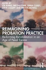 Reimagining Probation Practice: Re-forming Rehabilitation in an Age of Penal Excess цена и информация | Книги по социальным наукам | kaup24.ee