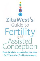 Zita West's Guide to Fertility and Assisted Conception: Essential Advice on Preparing Your Body for IVF and Other Fertility Treatments hind ja info | Eneseabiraamatud | kaup24.ee