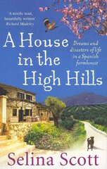 House in the High Hills: Dreams and Disasters of Life in a Spanish Farmhouse цена и информация | Биографии, автобиогафии, мемуары | kaup24.ee