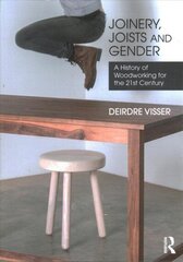 Joinery, Joists and Gender: A History of Woodworking for the 21st Century hind ja info | Kunstiraamatud | kaup24.ee