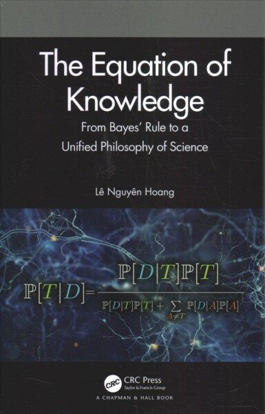 Equation of Knowledge: From Bayes' Rule to a Unified Philosophy of Science цена и информация | Majandusalased raamatud | kaup24.ee