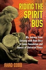 Riding the Spirit Bus: My Journey from Satsang with Ram Dass to Lama Foundation and Dances of Universal Peace 2nd Edition, New Edition of Life Unfolding hind ja info | Elulooraamatud, biograafiad, memuaarid | kaup24.ee