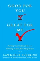 Good for You, Great for Me: Finding the Trading Zone and Winning at Win-Win Negotiation цена и информация | Книги по экономике | kaup24.ee